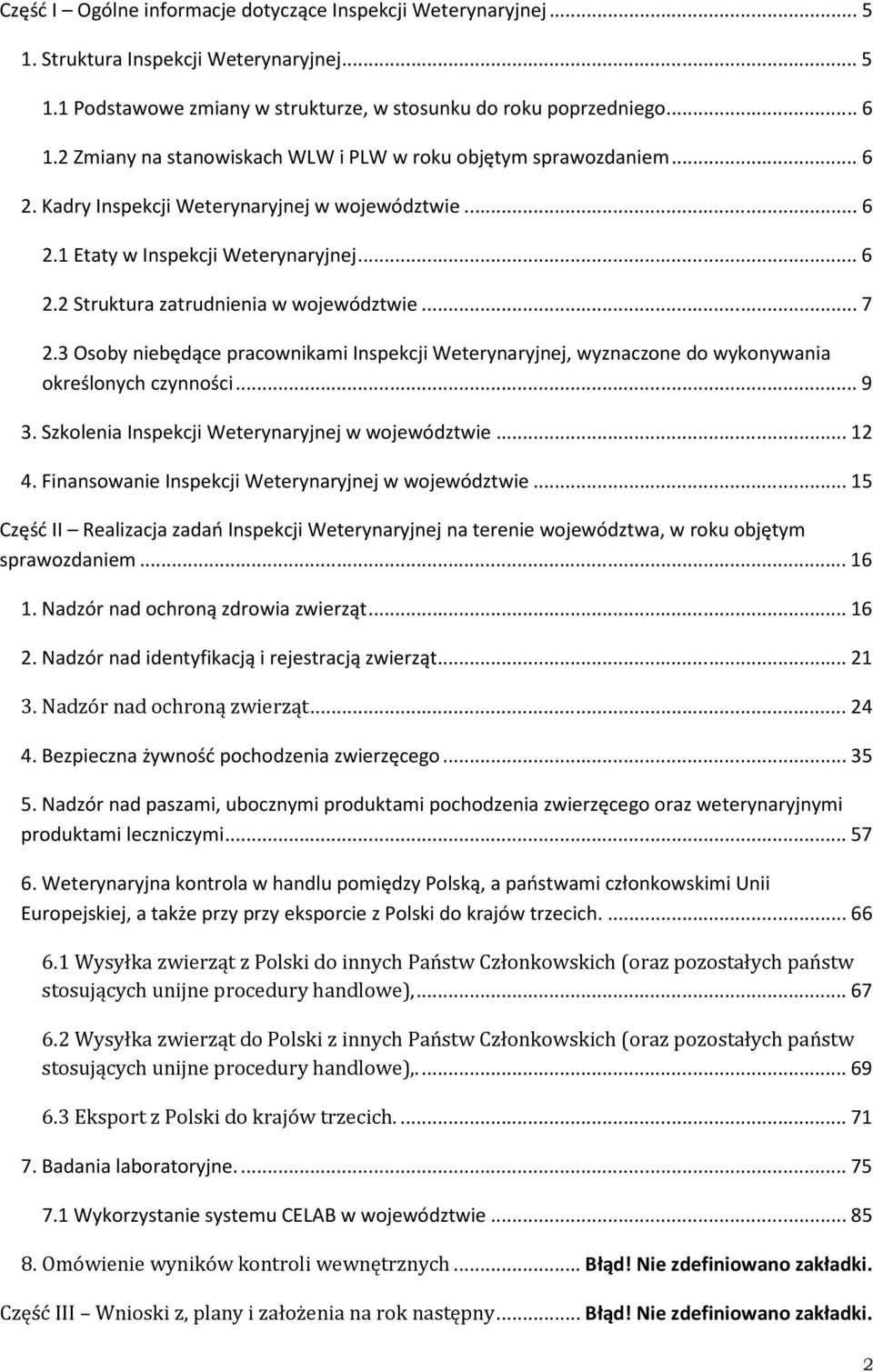 .. 7 2.3 Osoby niebędące pracownikami Inspekcji Weterynaryjnej, wyznaczone do wykonywania określonych czynności... 9 3. Szkolenia Inspekcji Weterynaryjnej w województwie... 12 4.