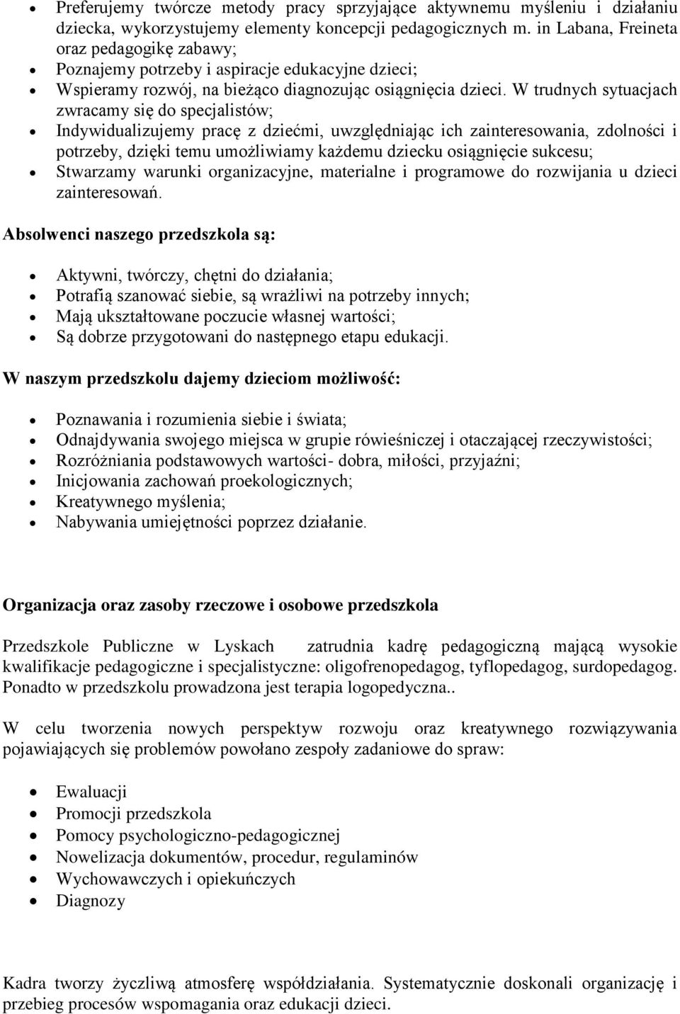 W trudnych sytuacjach zwracamy się do specjalistów; Indywidualizujemy pracę z dziećmi, uwzględniając ich zainteresowania, zdolności i potrzeby, dzięki temu umożliwiamy każdemu dziecku osiągnięcie