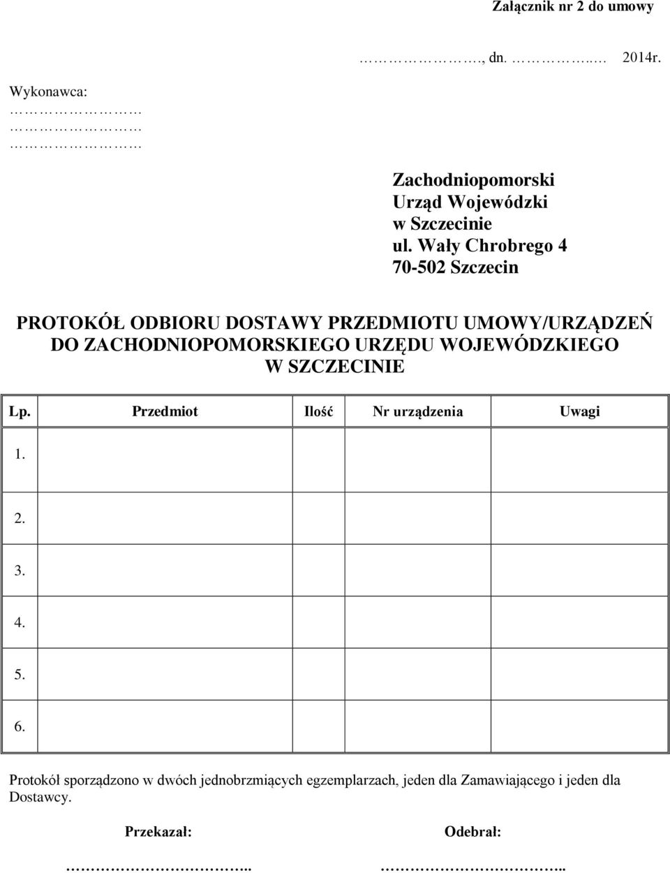 URZĘDU WOJEWÓDZKIEGO W SZCZECINIE Lp. Przedmiot Ilość Nr urządzenia Uwagi 1. 2. 3. 4. 5. 6.