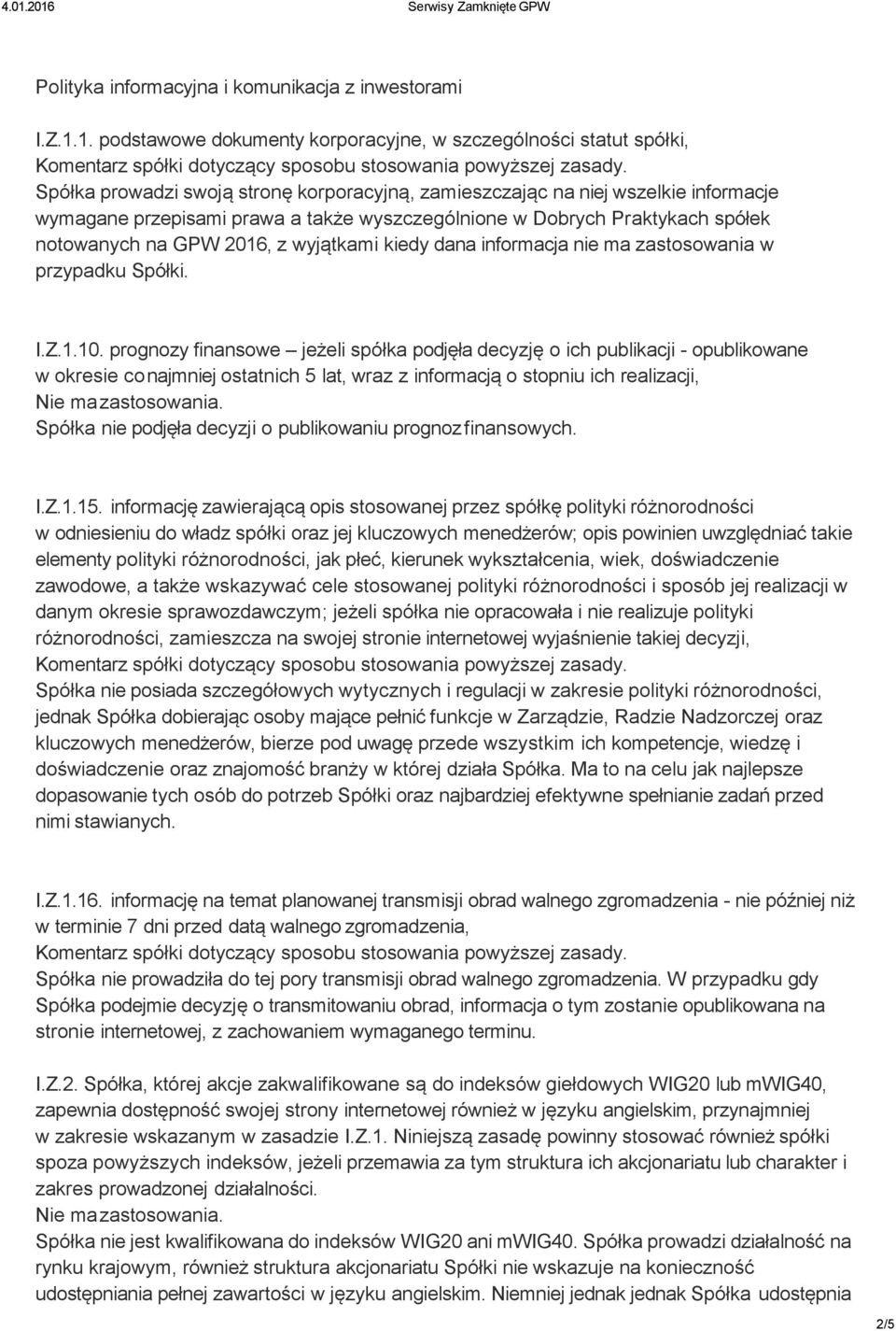 wyszczególnione w Dobrych Praktykach spółek notowanych na GPW 2016, z wyjątkami kiedy dana informacja nie ma zastosowania w przypadku Spółki. I.Z.1.10.