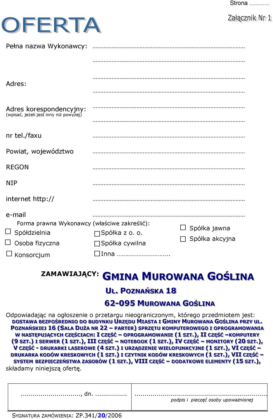 . POZZNAŃSKA 18 62--095 MUROWANA GOŚLLIINA Odpowiadając na ogłoszenie o przetargu nieograniczonym, którego przedmiotem jest: DDOO SSTT AA WW AA BB EE ZZ PPOO ŚŚRR EE DDNN II OO DD OO BB UU DDYY NN KK