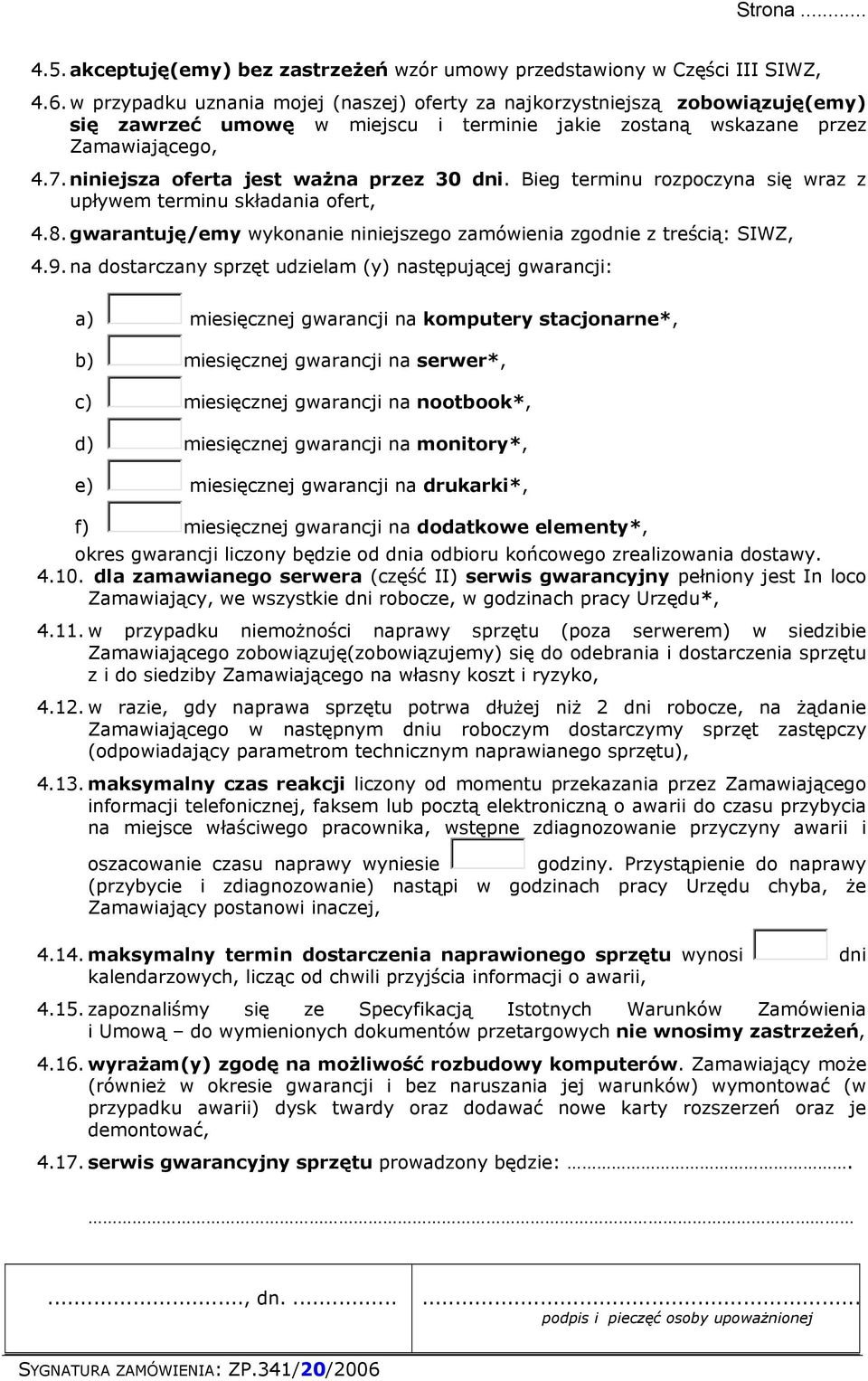 niniejsza oferta jest ważna przez 30 dni. Bieg terminu rozpoczyna się wraz z upływem terminu składania ofert, 4.8. gwarantuję/emy wykonanie niniejszego zamówienia zgodnie z treścią: SIWZ, 4.9.