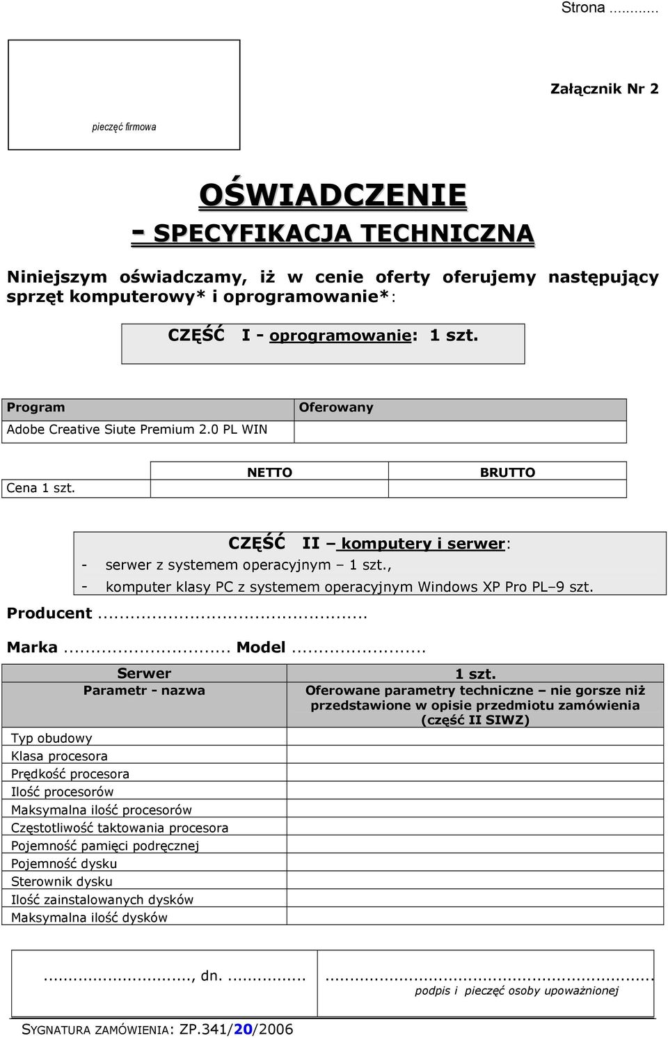 0 PL WIN Oferowany CZĘŚĆ II komputery i serwer: - serwer z systemem operacyjnym 1 szt., - komputer klasy PC z systemem operacyjnym Windows XP Pro PL 9 szt.