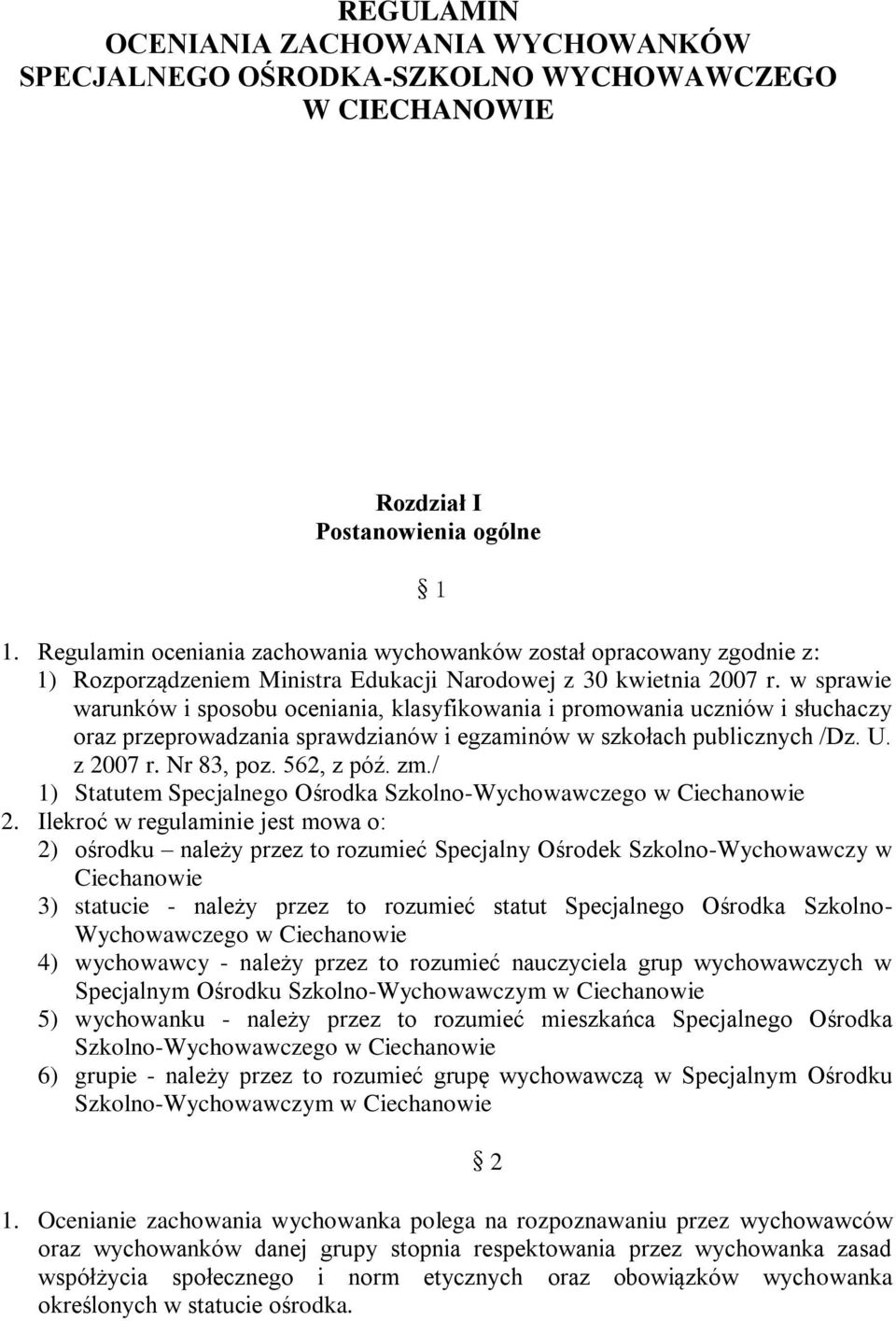 w sprawie warunków i sposobu oceniania, klasyfikowania i promowania uczniów i słuchaczy oraz przeprowadzania sprawdzianów i egzaminów w szkołach publicznych /Dz. U. z 2007 r. Nr 83, poz. 562, z póź.