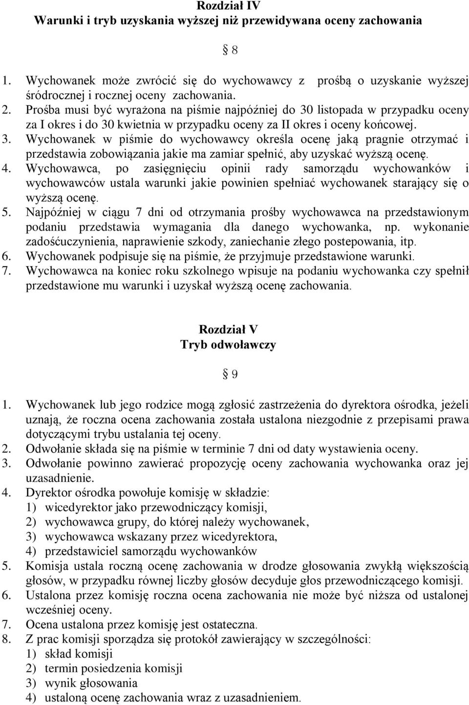 4. Wychowawca, po zasięgnięciu opinii rady samorządu wychowanków i wychowawców ustala warunki jakie powinien spełniać wychowanek starający się o wyższą ocenę. 5.