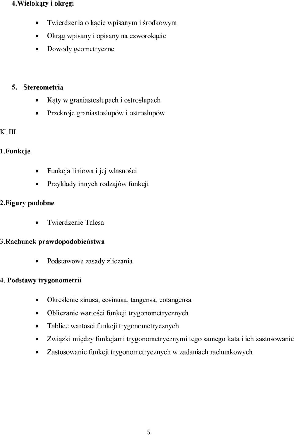 Figury podobne Twierdzenie Talesa 3.Rachunek prawdopodobieństwa Podstawowe zasady zliczania 4.