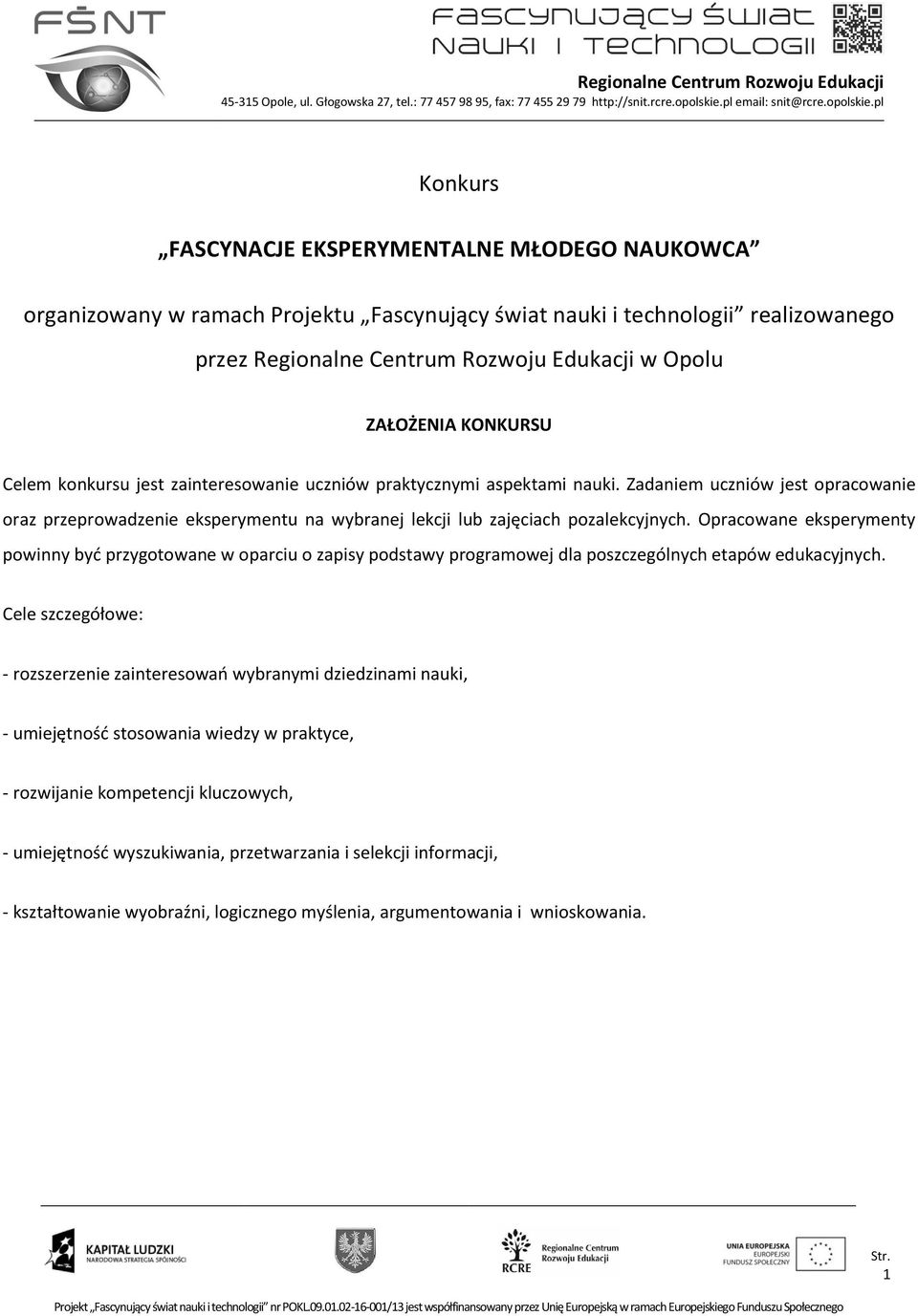 Opracowane eksperymenty powinny być przygotowane w oparciu o zapisy podstawy programowej dla poszczególnych etapów edukacyjnych.