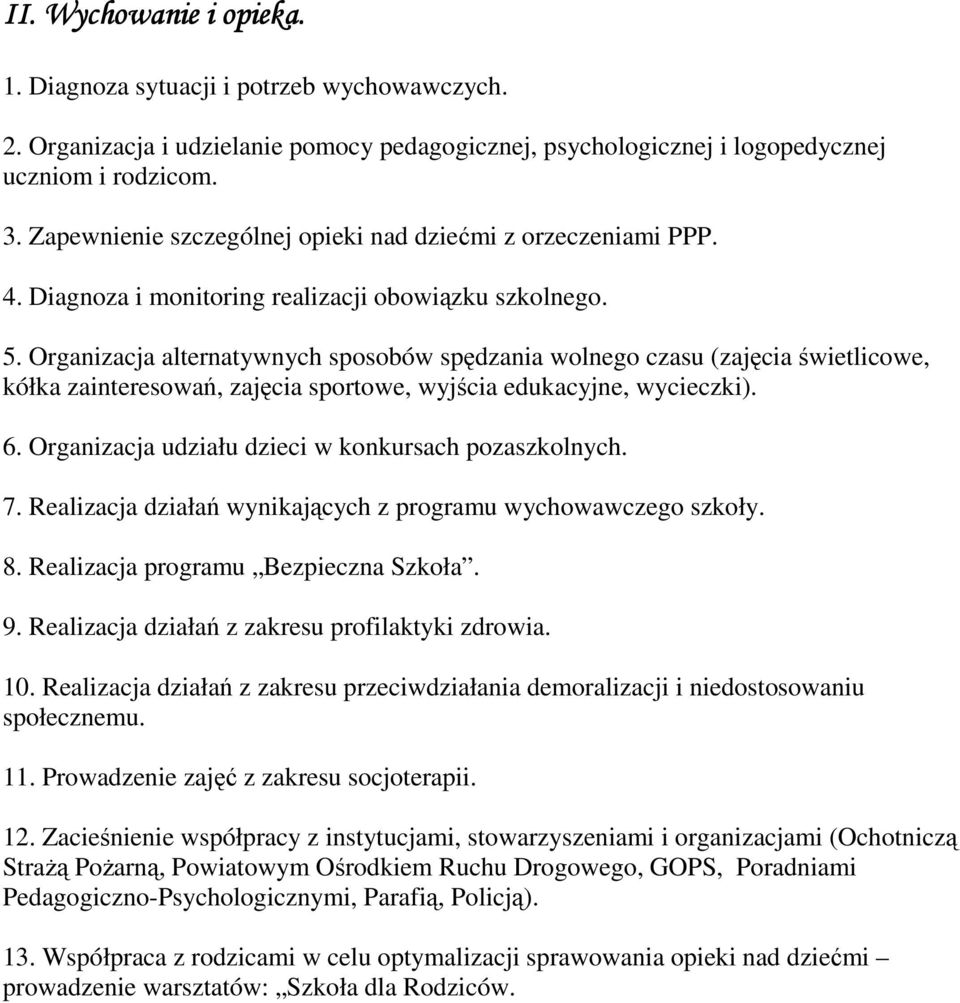 Organizacja alternatywnych sposobów spędzania wolnego czasu (zajęcia świetlicowe, kółka zainteresowań, zajęcia sportowe, wyjścia edukacyjne, wycieczki). 6.