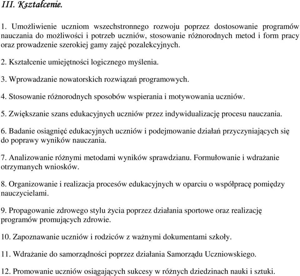 pozalekcyjnych. 2. Kształcenie umiejętności logicznego myślenia. 3. Wprowadzanie nowatorskich rozwiązań programowych. 4. Stosowanie różnorodnych sposobów wspierania i motywowania uczniów. 5.