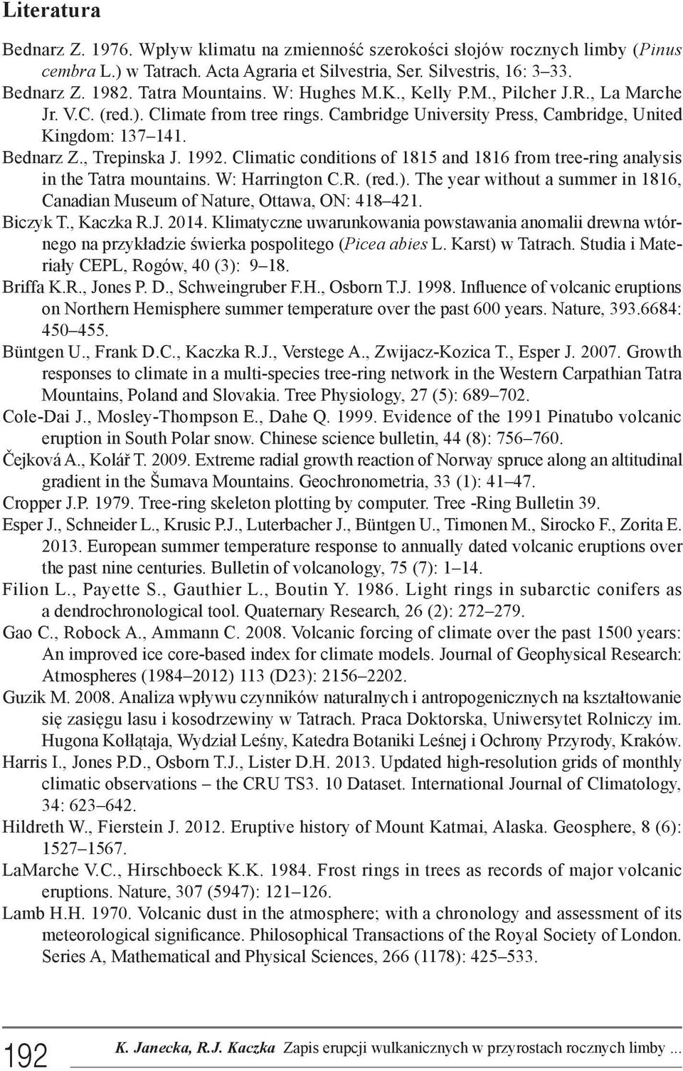 1992. Climatic conditions of 1815 and 1816 from tree-ring analysis in the Tatra mountains. W: Harrington C.R. (red.). The year without a summer in 1816, Canadian Museum of Nature, Ottawa, ON: 418 421.
