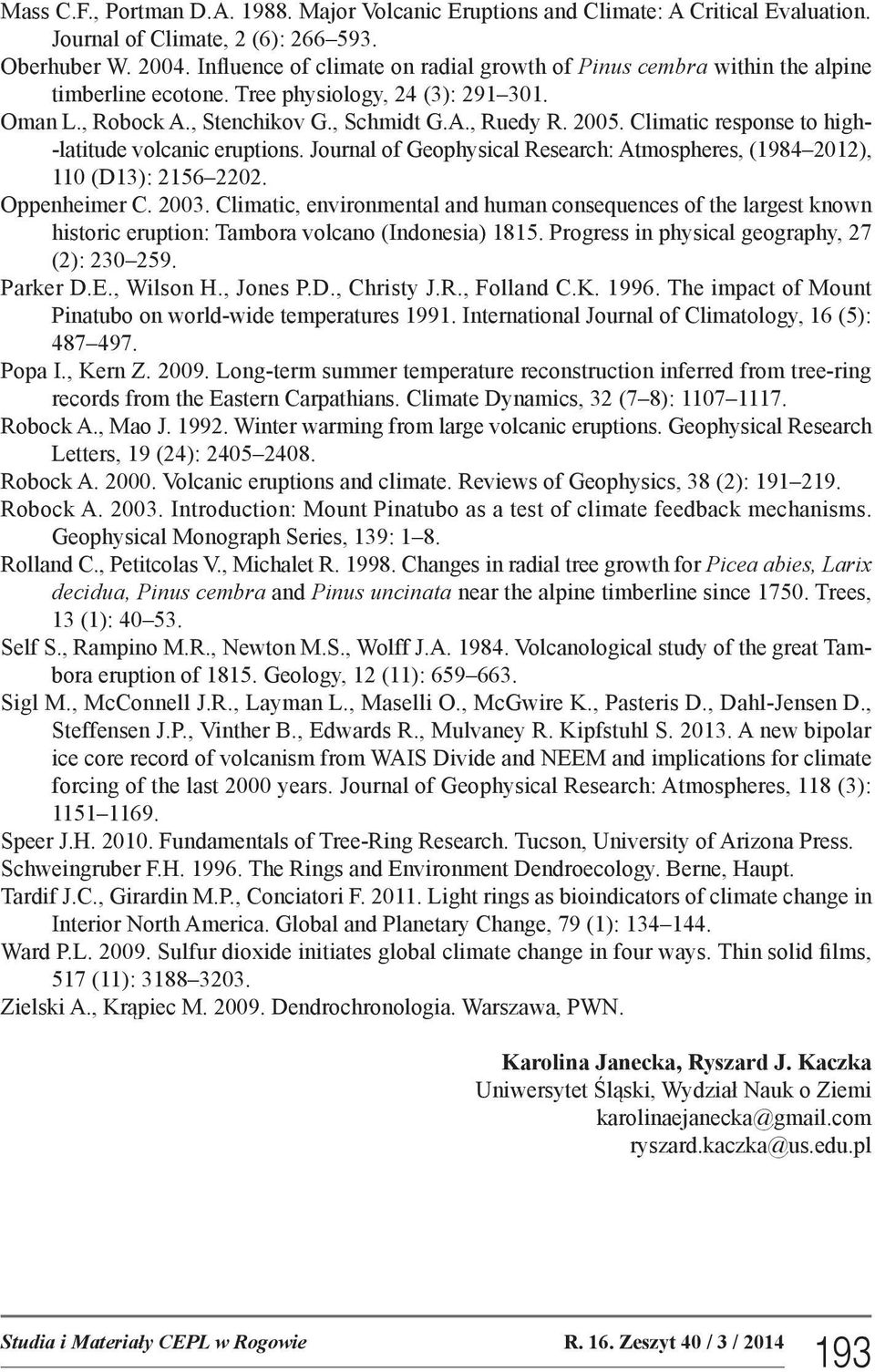 Climatic response to high- -latitude volcanic eruptions. Journal of Geophysical Research: Atmospheres, (1984 2012), 110 (D13): 2156 2202. Oppenheimer C. 2003.