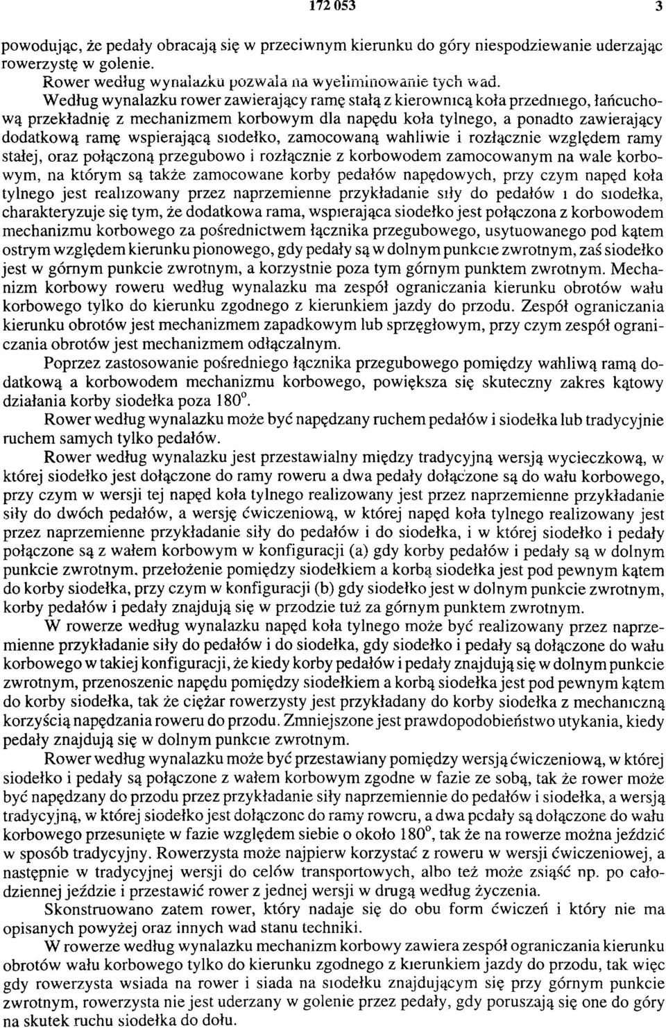 siodełko, zamocowaną wahliwie i rozłącznie względem ramy stałej, oraz połączoną przegubowo i rozłącznie z korbowodem zamocowanym na wale korbowym, na którym są także zamocowane korby pedałów