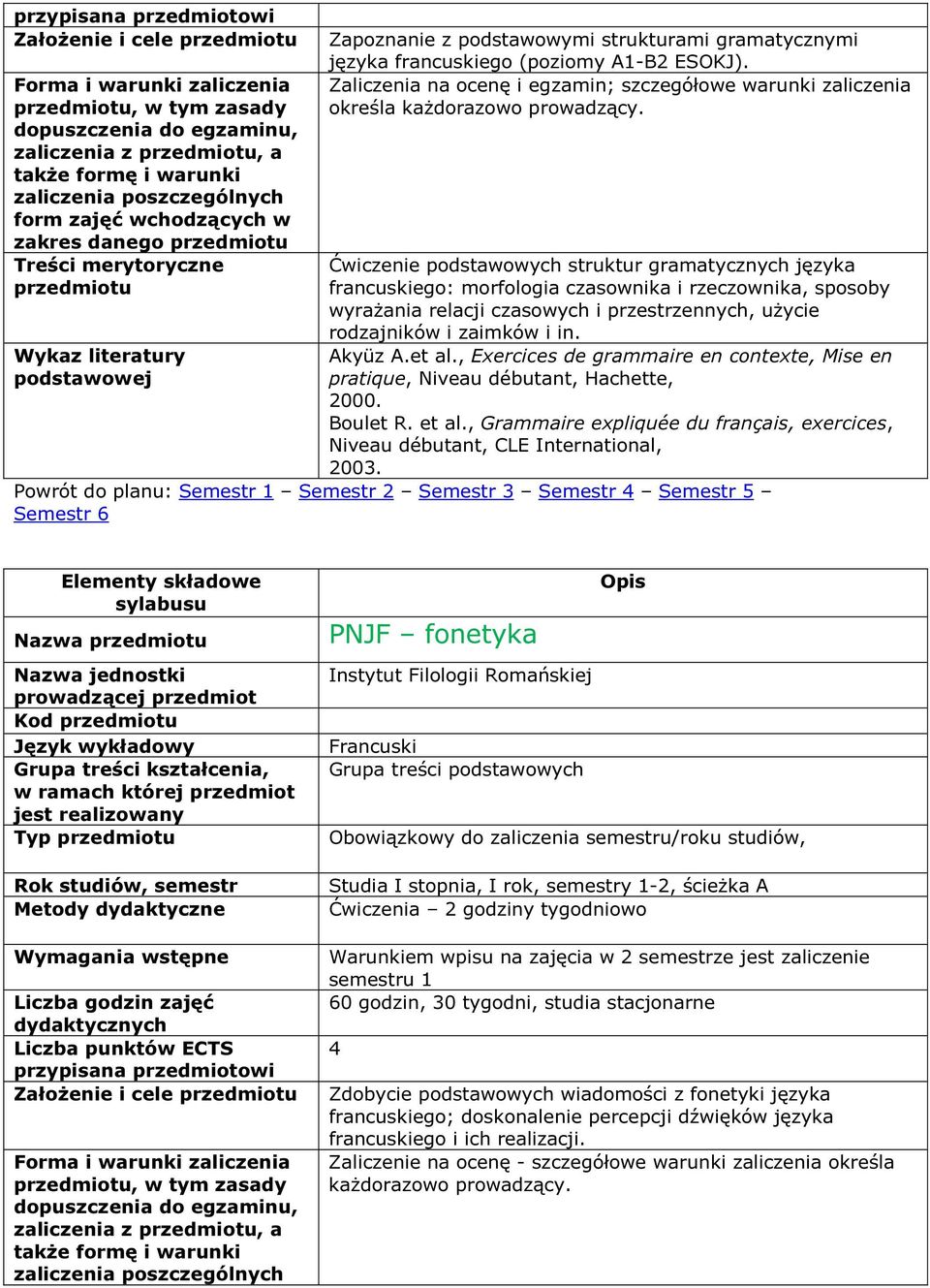 Ćwiczenie podstawowych struktur gramatycznych języka francuskiego: morfologia czasownika i rzeczownika, sposoby wyrażania relacji czasowych i przestrzennych, użycie rodzajników i zaimków i in.