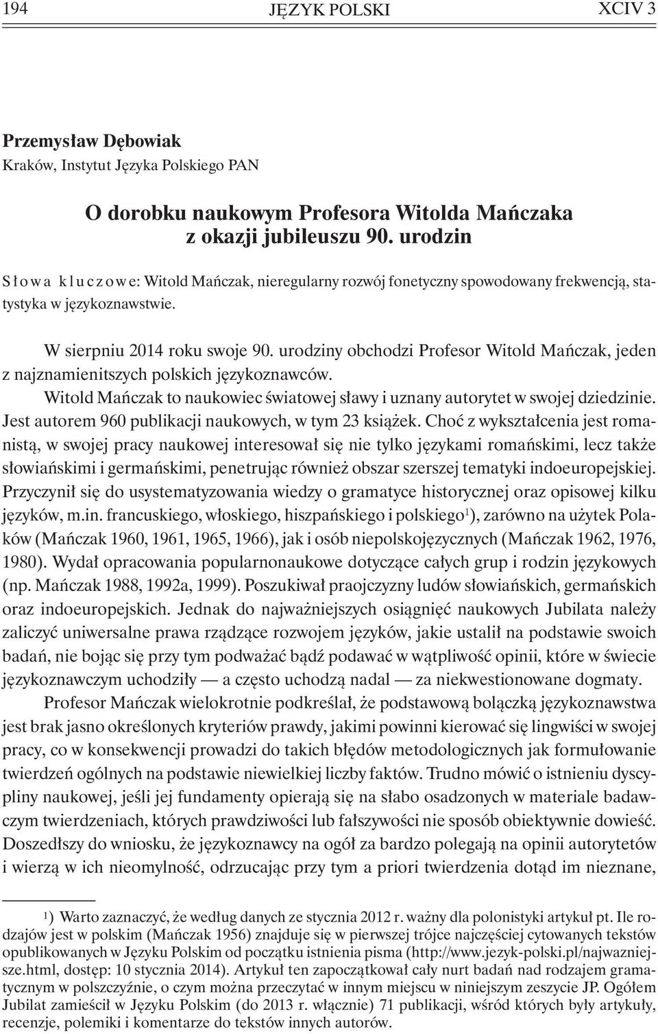 urodziny obchodzi Profesor Witold Mańczak, jeden z najznamienitszych polskich językoznawców. Witold Mańczak to naukowiec światowej sławy i uznany autorytet w swojej dziedzinie.