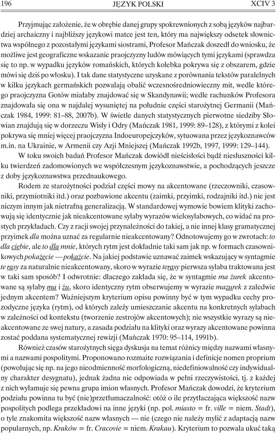 w wypadku języków romańskich, których kolebka pokrywa się z obszarem, gdzie mówi się dziś po włosku).