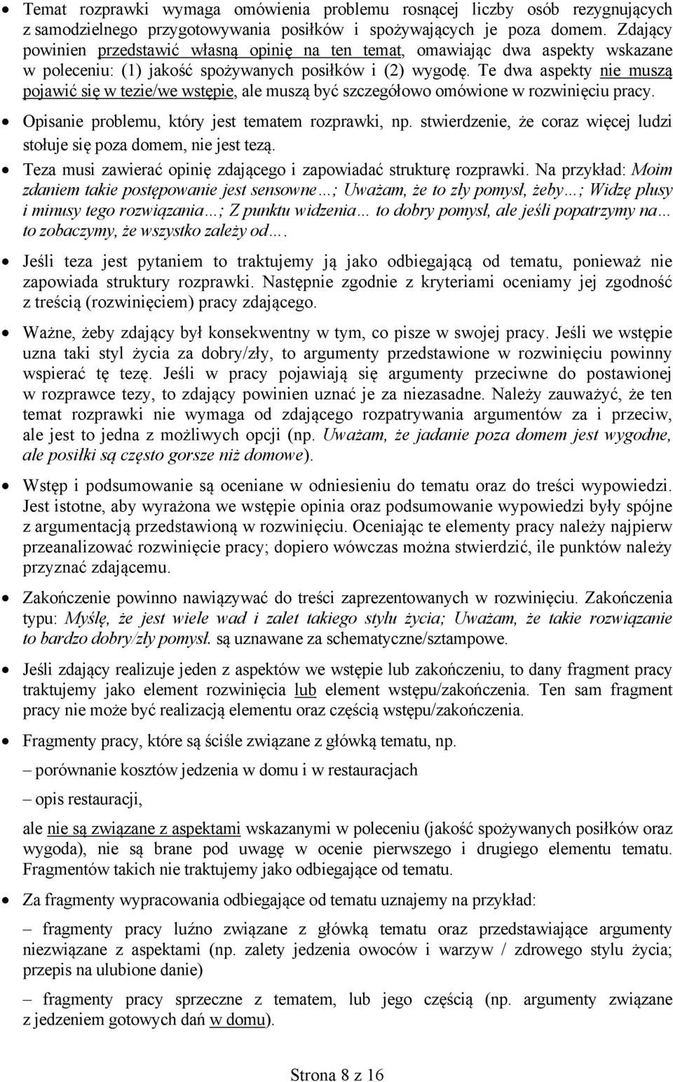 Te dwa aspekty nie muszą pojawić się w tezie/we wstępie, ale muszą być szczegółowo omówione w rozwinięciu pracy. Opisanie problemu, który jest tematem rozprawki, np.