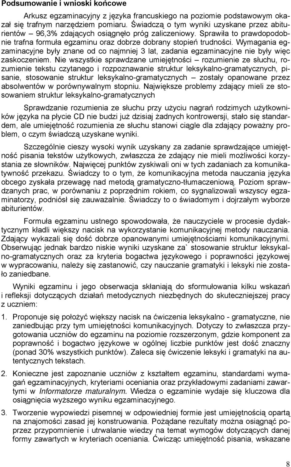 Wymagania egzaminacyjne były znane od co najmniej 3 lat, zadania egzaminacyjne nie były więc zaskoczeniem.