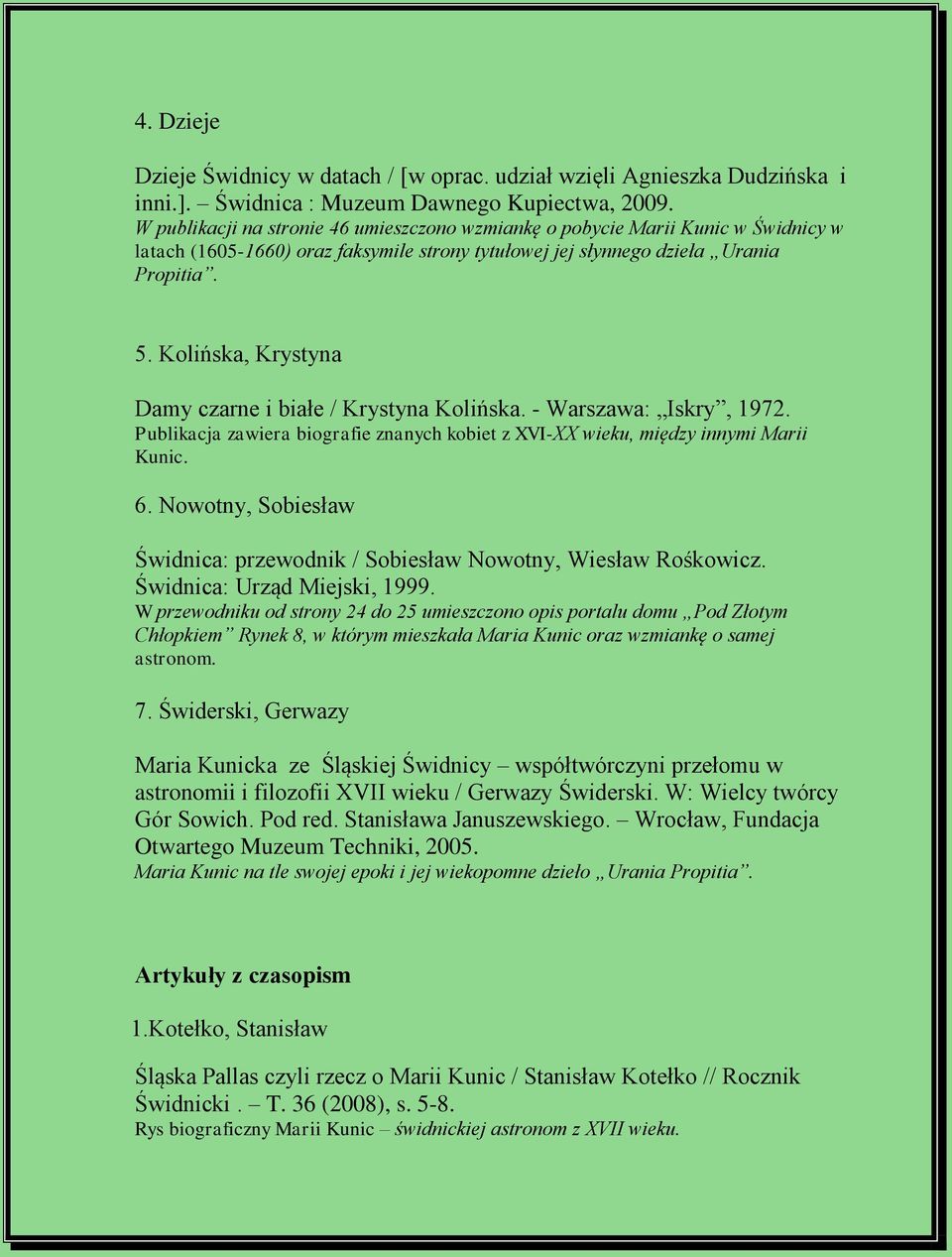 Kolińska, Krystyna Damy czarne i białe / Krystyna Kolińska. - Warszawa: Iskry, 1972. Publikacja zawiera biografie znanych kobiet z XVI-XX wieku, między innymi Marii Kunic. 6.