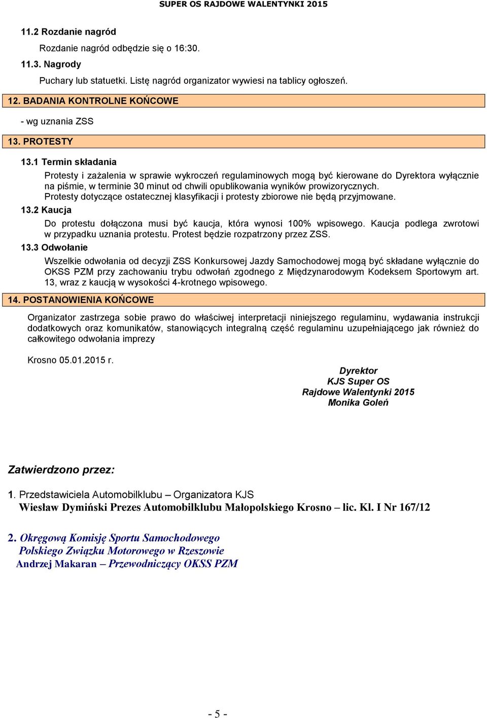 1 Termin składania Protesty i zażalenia w sprawie wykroczeń regulaminowych mogą być kierowane do Dyrektora wyłącznie na piśmie, w terminie 30 minut od chwili opublikowania wyników prowizorycznych.