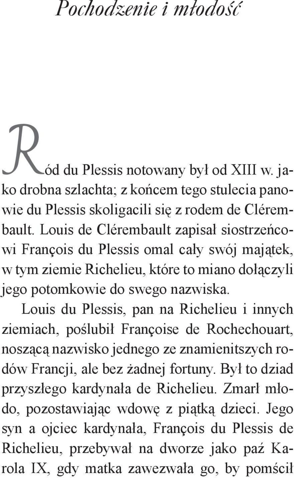 Louis du Plessis, pan na Richelieu i innych ziemiach, poślubił Françoise de Rochechouart, noszącą nazwisko jednego ze znamienitszych rodów Francji, ale bez żadnej fortuny.