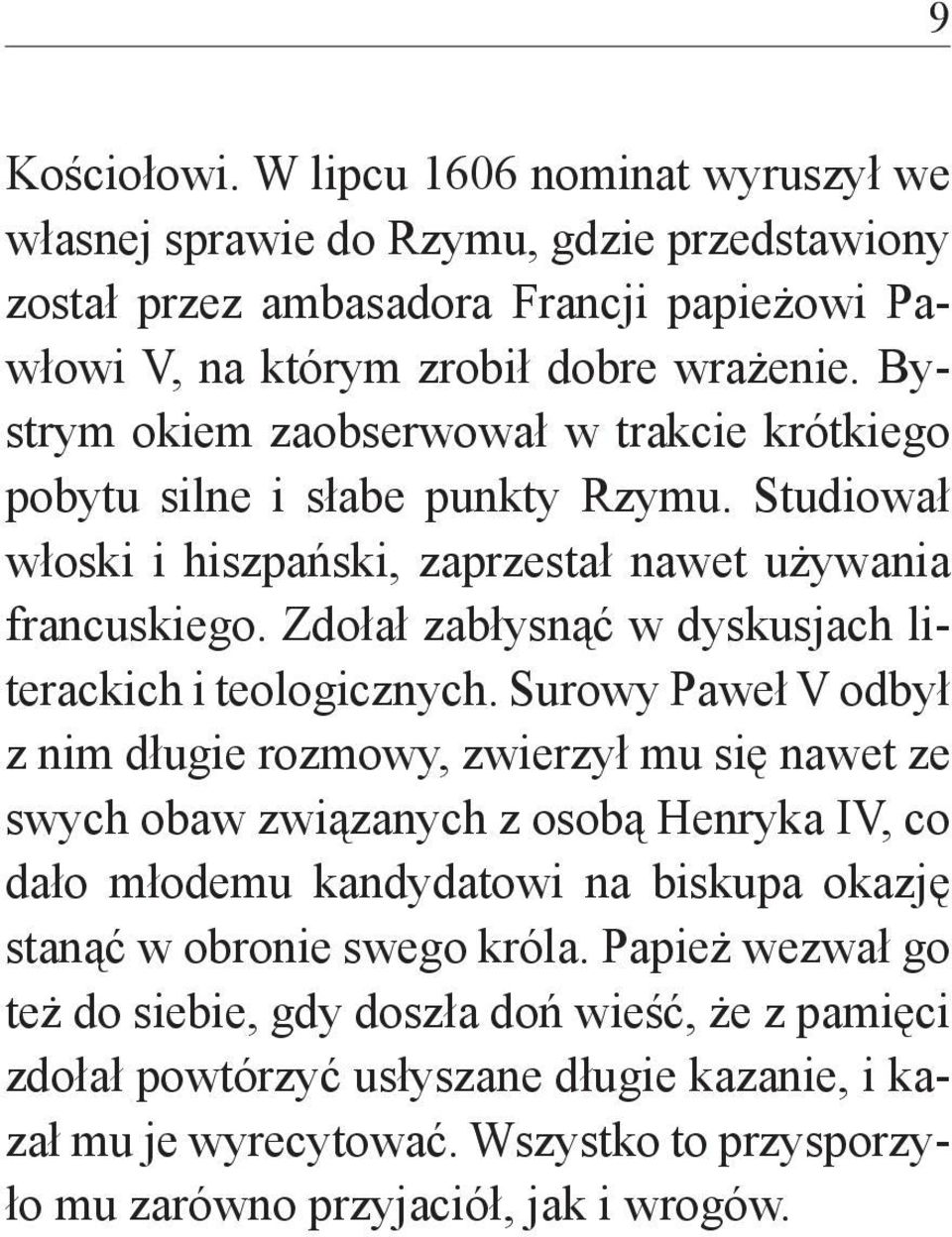 Zdołał zabłysnąć w dyskusjach literackich i teologicznych.