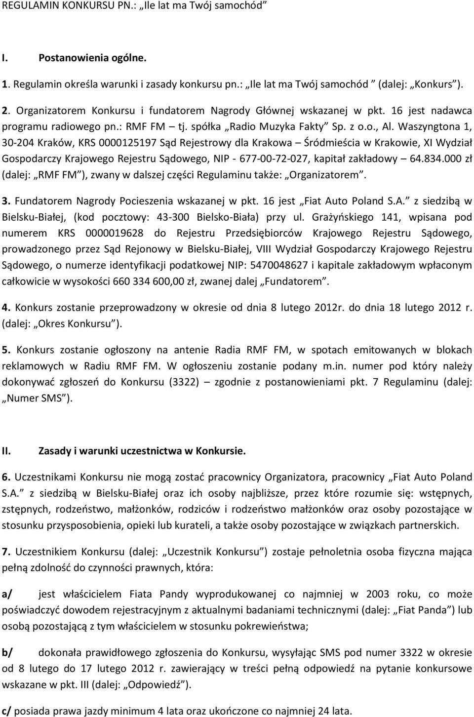 Waszyngtona 1, 30-204 Kraków, KRS 0000125197 Sąd Rejestrowy dla Krakowa Śródmieścia w Krakowie, XI Wydział Gospodarczy Krajowego Rejestru Sądowego, NIP - 677-00-72-027, kapitał zakładowy 64.834.