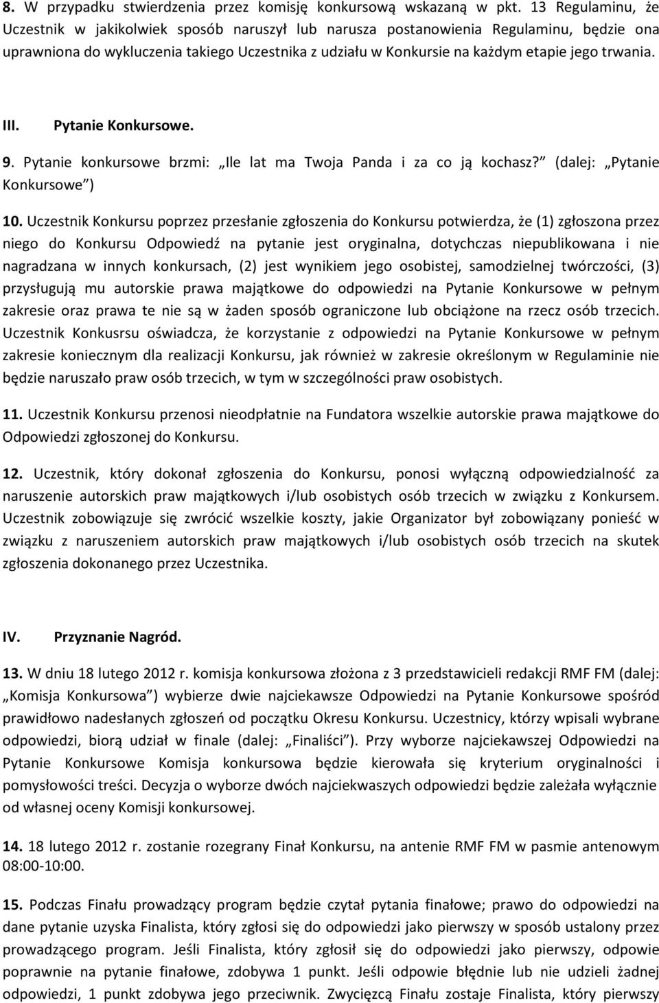 trwania. III. Pytanie Konkursowe. 9. Pytanie konkursowe brzmi: Ile lat ma Twoja Panda i za co ją kochasz? (dalej: Pytanie Konkursowe ) 10.