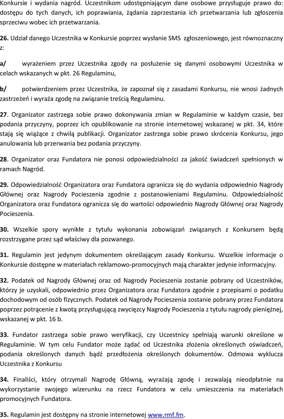 Udział danego Uczestnika w Konkursie poprzez wysłanie SMS zgłoszeniowego, jest równoznaczny z: a/ wyrażeniem przez Uczestnika zgody na posłużenie się danymi osobowymi Uczestnika w celach wskazanych w