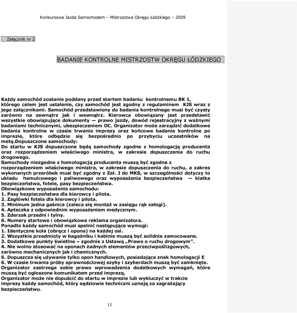 Kierowca obowiązany jest przedstawić wszystkie obowiązujące dokumenty prawo jazdy, dowód rejestracyjny z ważnymi badaniami technicznymi, ubezpieczeniem OC.