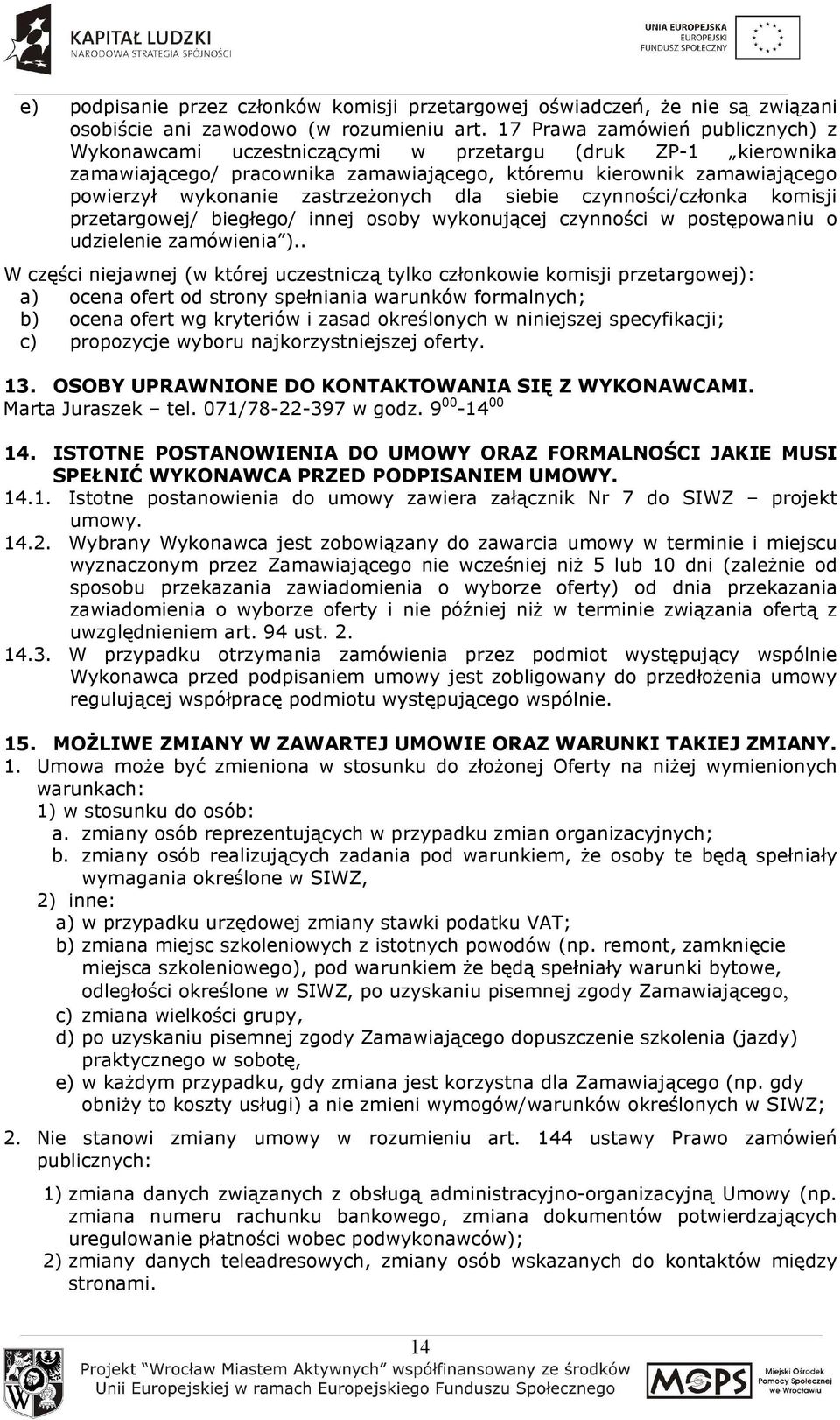 zastrzeŝonych dla siebie czynności/członka komisji przetargowej/ biegłego/ innej osoby wykonującej czynności w postępowaniu o udzielenie zamówienia ).