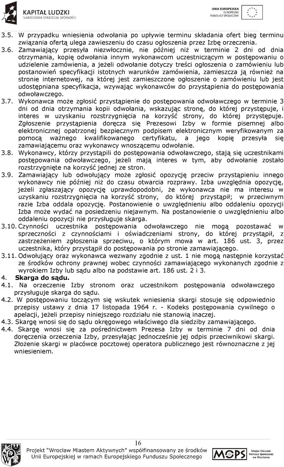 dotyczy treści ogłoszenia o zamówieniu lub postanowień specyfikacji istotnych warunków zamówienia, zamieszcza ją równieŝ na stronie internetowej, na której jest zamieszczone ogłoszenie o zamówieniu
