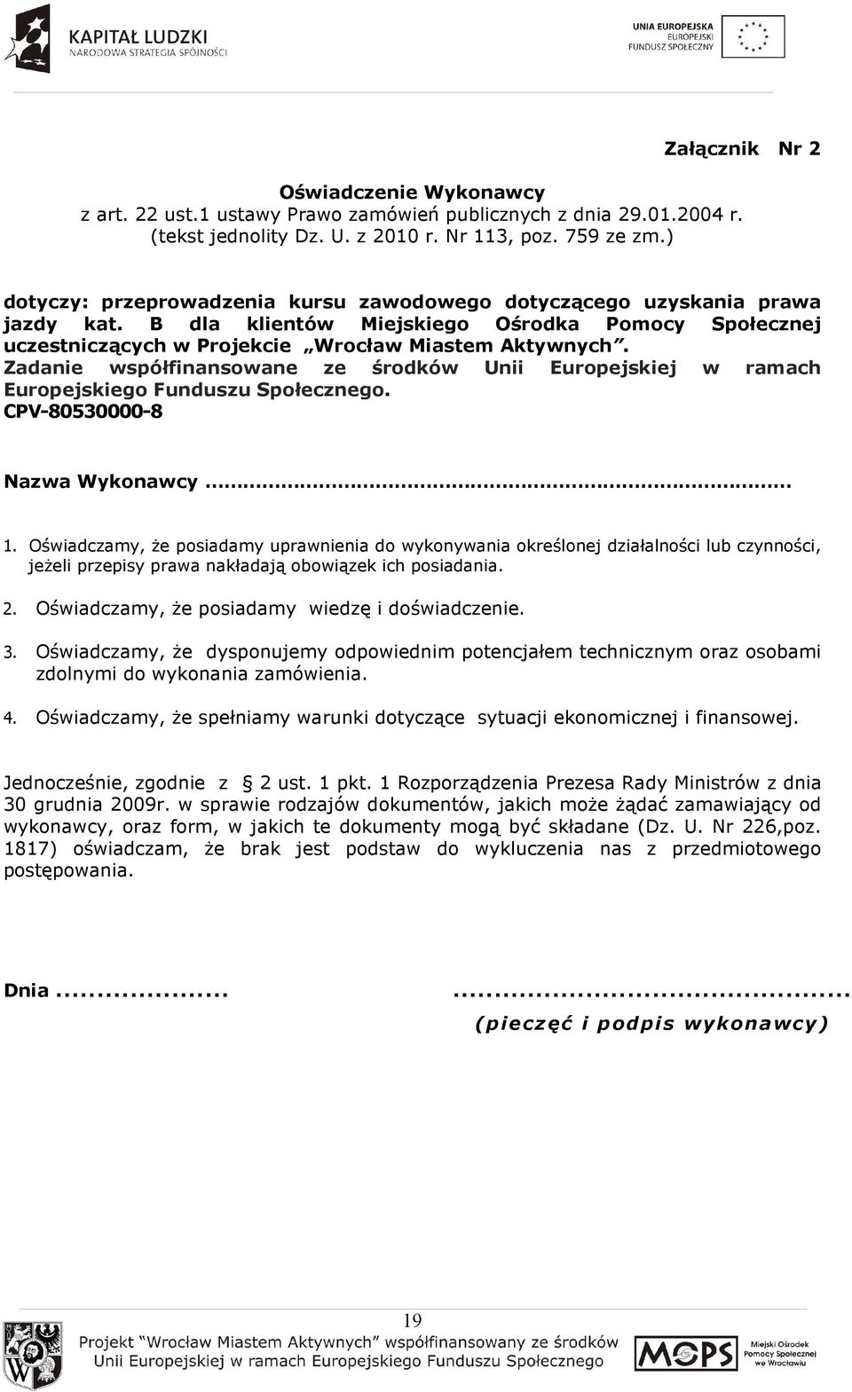 Zadanie współfinansowane ze środków Unii Europejskiej w ramach Europejskiego Funduszu Społecznego. CPV-80530000-8 Nazwa Wykonawcy 1.