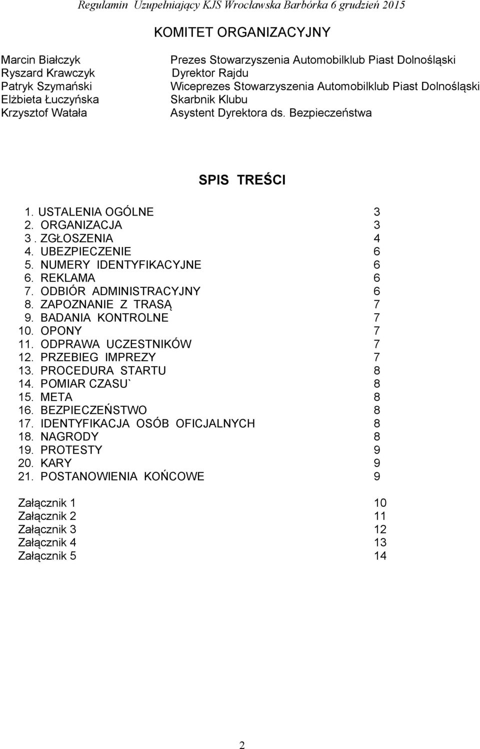 NUMERY IDENTYFIKACYJNE 6. REKLAMA 7. ODBIÓR ADMINISTRACYJNY. ZAPOZNANIE Z TRASĄ 9. BADANIA KONTROLNE 10. OPONY 11. ODPRAWA UCZESTNIKÓW 12. PRZEBIEG IMPREZY 13. PROCEDURA STARTU 14. POMIAR CZASU` 15.