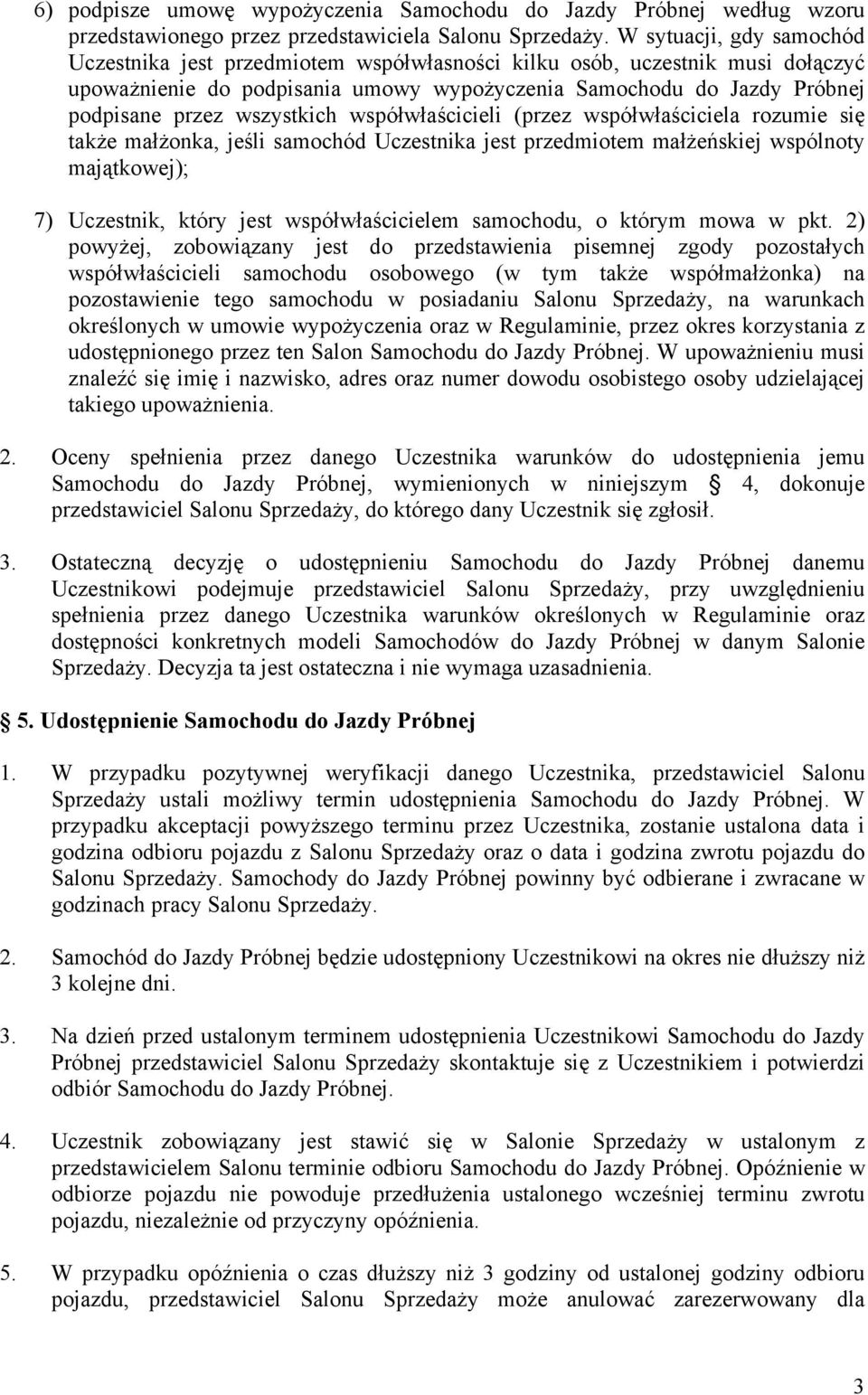 wszystkich współwłaścicieli (przez współwłaściciela rozumie się także małżonka, jeśli samochód Uczestnika jest przedmiotem małżeńskiej wspólnoty majątkowej); 7) Uczestnik, który jest