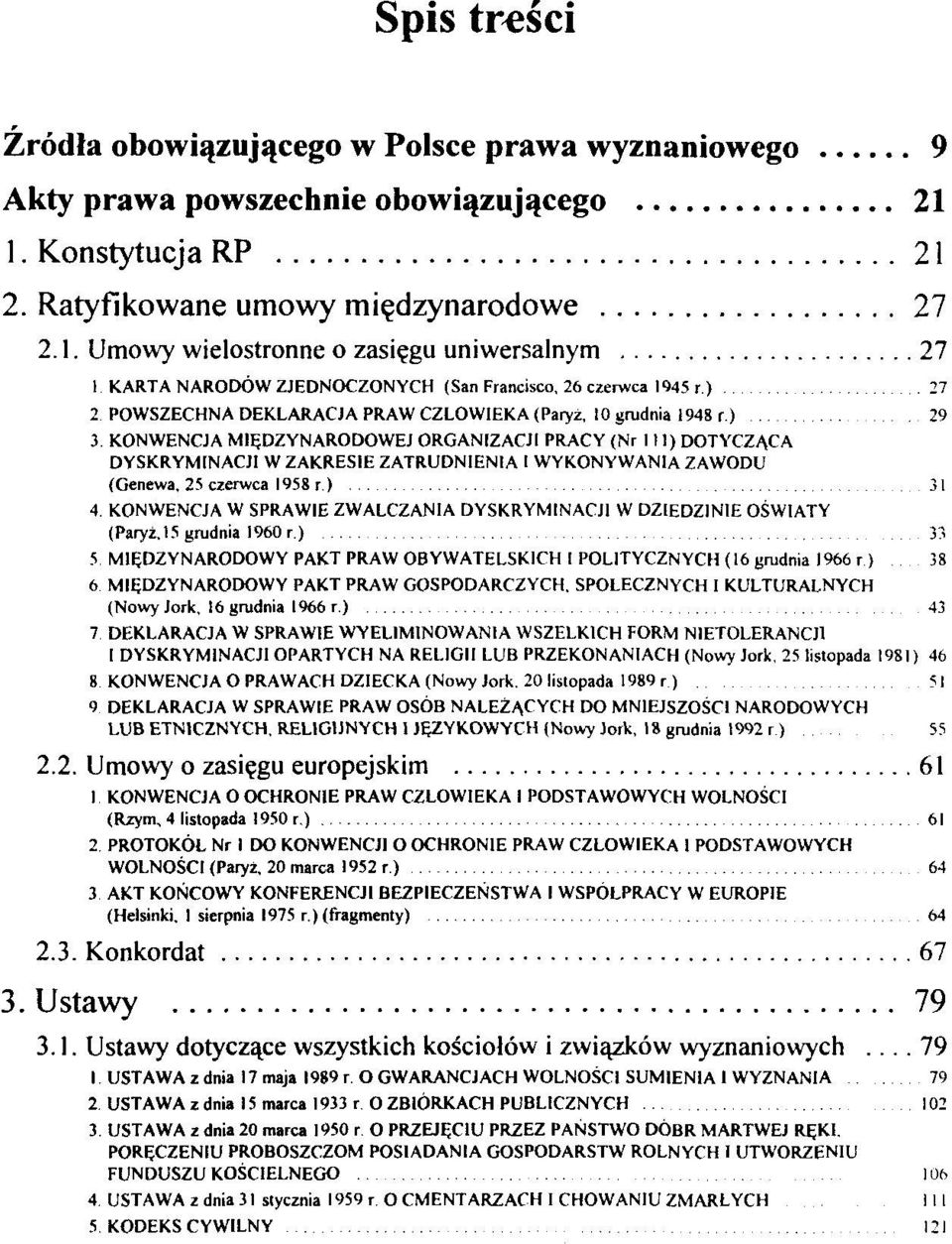 ) 29 3 KONWENCJA M1EDZYNARODOWEJ ORGANIZACJI PRACY (Nr 111) DOTYCZACA DYSKRYM1NACJI W ZAKRES1E ZATRUDN1EN1A I WYKONYWANIA ZAWODU (Genewa, 25 czerwca 1958 r.) 31 4.