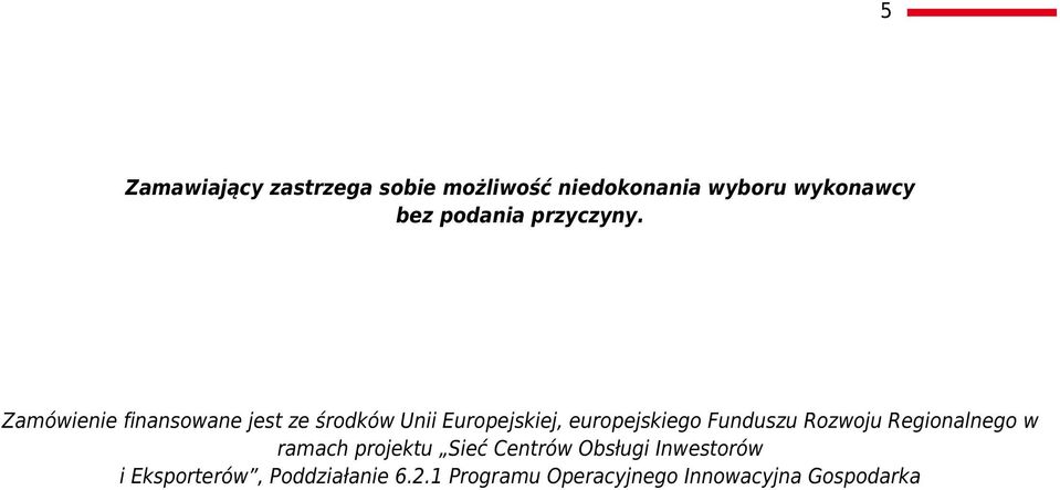 Zamówienie finansowane jest ze środków Unii Europejskiej, europejskiego Funduszu