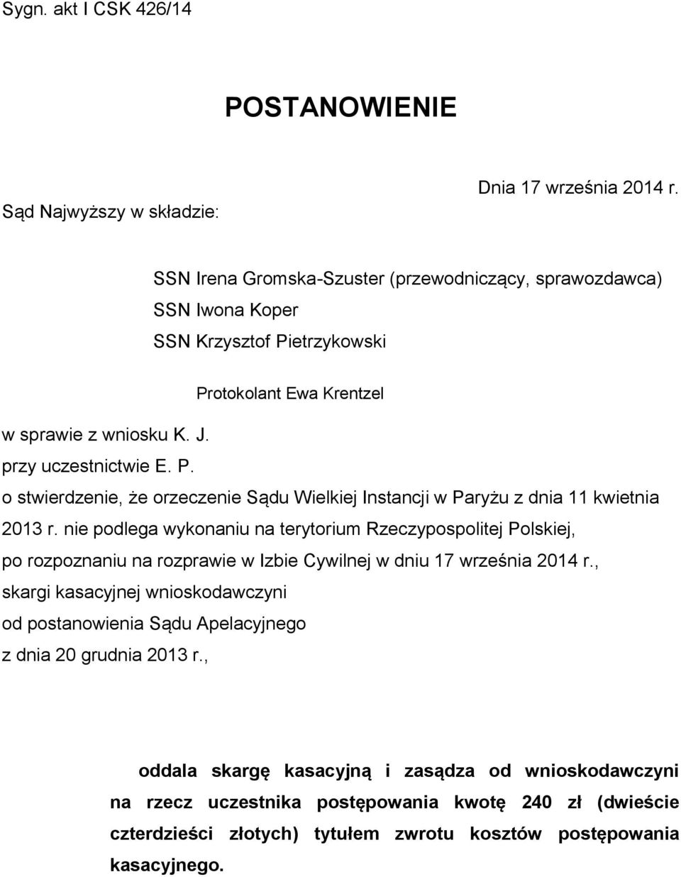 nie podlega wykonaniu na terytorium Rzeczypospolitej Polskiej, po rozpoznaniu na rozprawie w Izbie Cywilnej w dniu 17 września 2014 r.