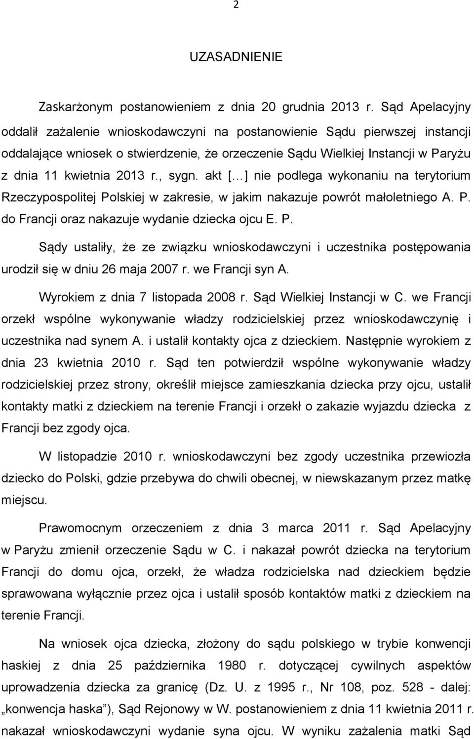 , sygn. akt [ ] nie podlega wykonaniu na terytorium Rzeczypospolitej Polskiej w zakresie, w jakim nakazuje powrót małoletniego A. P. do Francji oraz nakazuje wydanie dziecka ojcu E. P. Sądy ustaliły, że ze związku wnioskodawczyni i uczestnika postępowania urodził się w dniu 26 maja 2007 r.