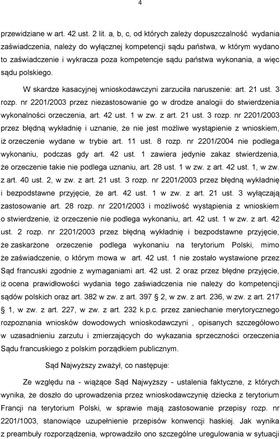 więc sądu polskiego. W skardze kasacyjnej wnioskodawczyni zarzuciła naruszenie: art. 21 ust. 3 rozp.