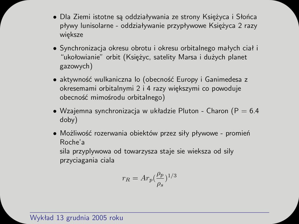 okresemami orbitalnymi 2 i 4 razy większymi co powoduje obecność mimośrodu orbitalnego) Wzajemna synchronizacja w układzie Pluton - Charon (P = 6.
