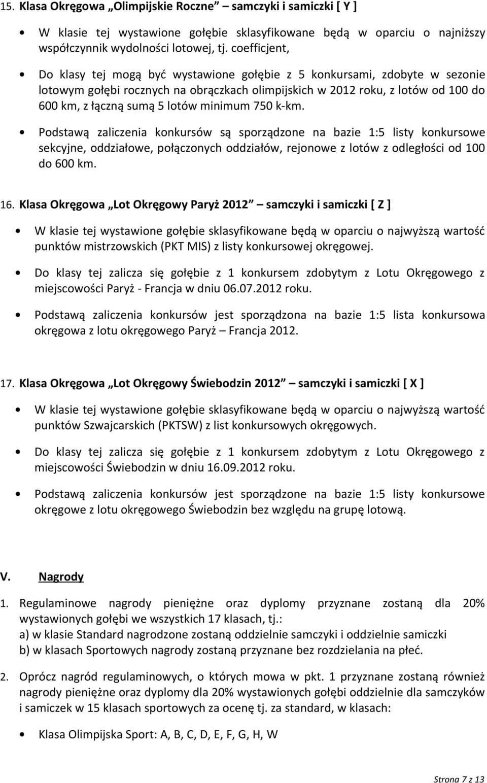 minimum 750 k-km. sekcyjne, oddziałowe, połączonych oddziałów, rejonowe z lotów z odległości od 100 do 600 km. 16.