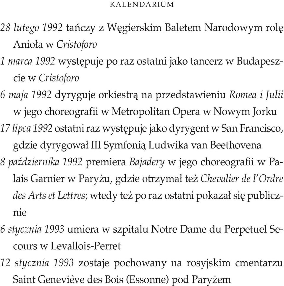 Beethovena 8 paêdziernika 1992 premiera Bajadery w jego choreografii w Pa- -lais Garnier, gdzie otrzyma te Chevalier de l Ordre des Arts et Lettres; wtedy te po raz ostatni pokaza si