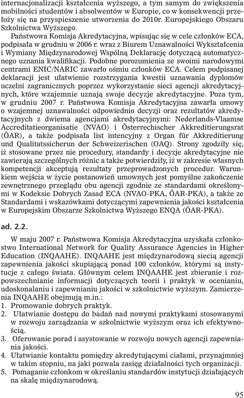wraz z Biurem Uznawalności Wykształcenia i Wymiany Międzynarodowej Wspólną Deklarację dotyczącą automatycznego uznania kwalifikacji.