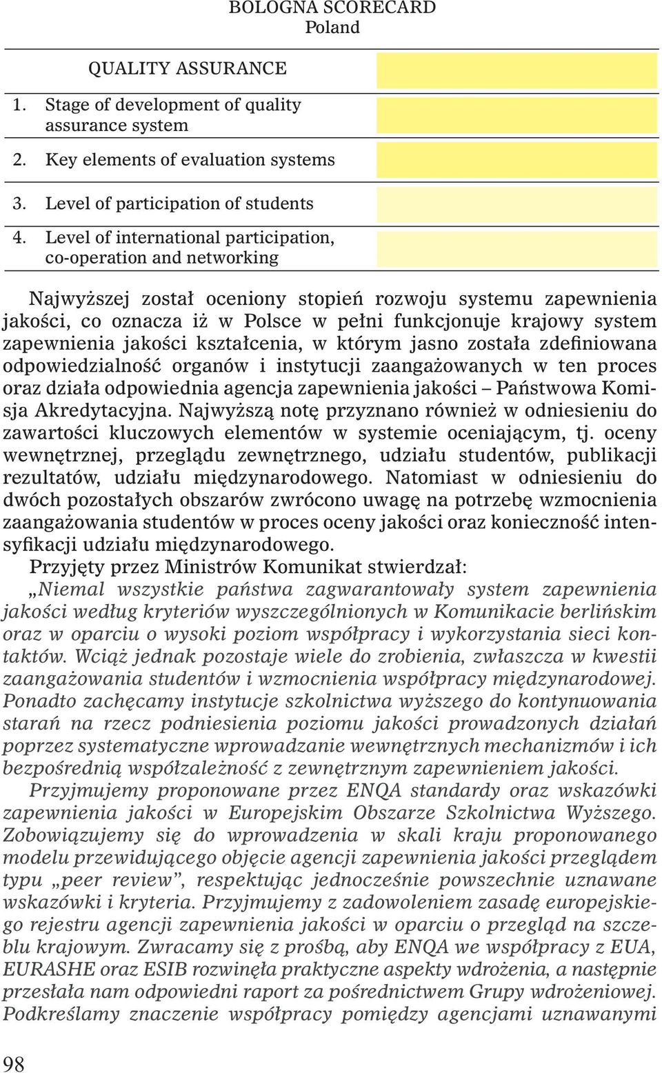 Najwyższą notę przyznano również w odniesieniu do zawartości kluczowych elementów w systemie oceniającym, tj.