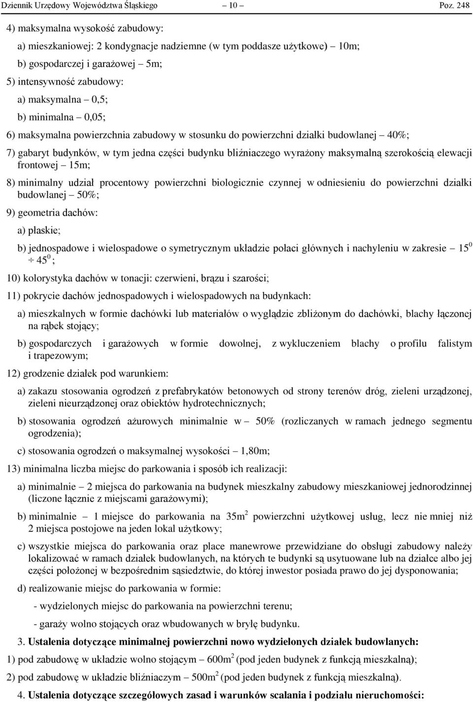 0,05; 6) maksymalna powierzchnia zabudowy w stosunku do powierzchni działki budowlanej 40%; 7) gabaryt budynków, w tym jedna części budynku bliźniaczego wyrażony maksymalną szerokością elewacji