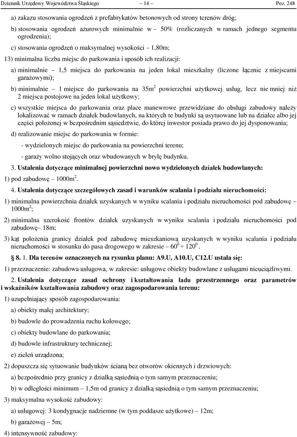 stosowania ogrodzeń o maksymalnej wysokości 1,80m; 13) minimalna liczba miejsc do parkowania i sposób ich realizacji: a) minimalnie 1,5 miejsca do parkowania na jeden lokal mieszkalny (liczone