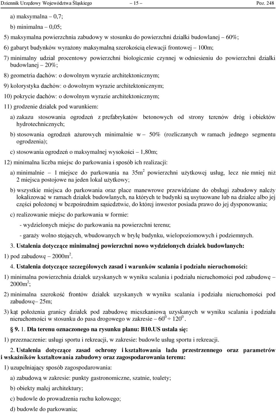 100m; 7) minimalny udział procentowy powierzchni biologicznie czynnej w odniesieniu do powierzchni działki budowlanej 20%; 8) geometria dachów: o dowolnym wyrazie architektonicznym; 9) kolorystyka