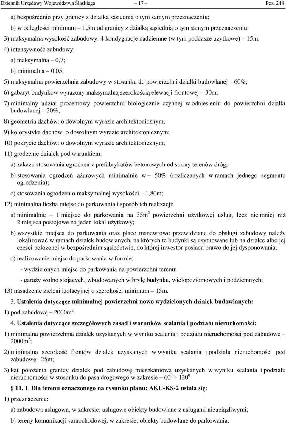 4 kondygnacje nadziemne (w tym poddasze użytkowe) 15m; 4) intensywność zabudowy: a) maksymalna 0,7; b) minimalna 0,05; 5) maksymalna powierzchnia zabudowy w stosunku do powierzchni działki budowlanej
