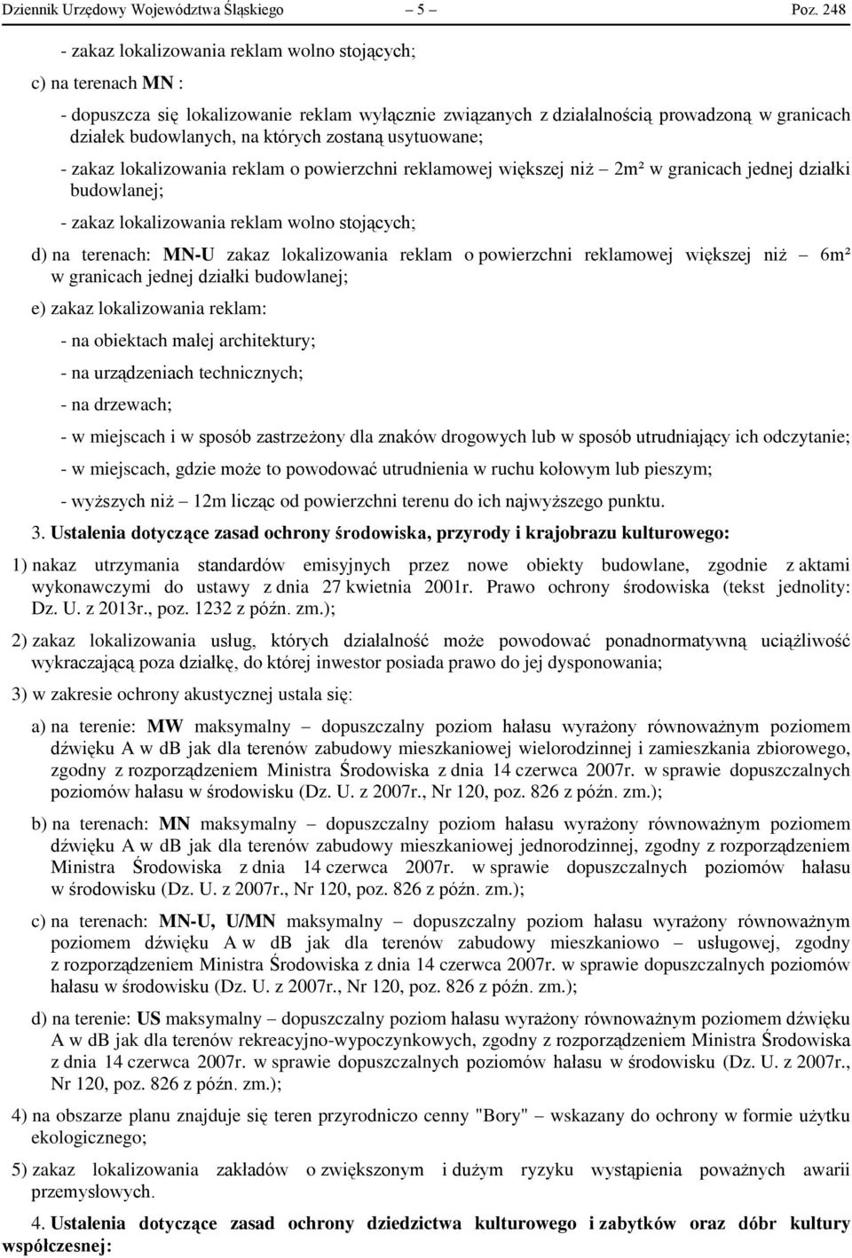 zostaną usytuowane; - zakaz lokalizowania reklam o powierzchni reklamowej większej niż 2m² w granicach jednej działki budowlanej; - zakaz lokalizowania reklam wolno stojących; d) na terenach: MN-U