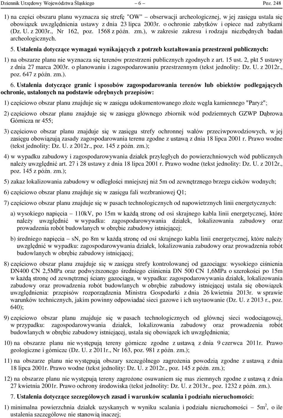 o ochronie zabytków i opiece nad zabytkami (Dz. U. z 2003r., Nr 162, poz. 1568 z późn. zm.), w zakresie zakresu i rodzaju niezbędnych badań archeologicznych. 5.